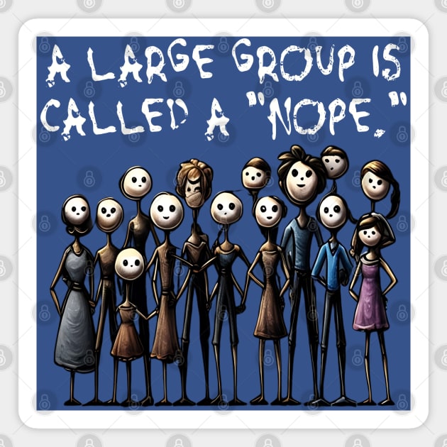 Creepy A Large Group Is Called A "Nope." design Magnet by Luxinda